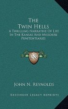 The Twin Hells: A Thrilling Narrative of Life in the Kansas and Missouri Penitentiaries