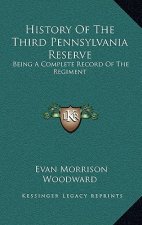 History of the Third Pennsylvania Reserve: Being a Complete Record of the Regiment