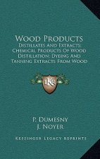 Wood Products: Distillates and Extracts; Chemical Products of Wood Distillation; Dyeing and Tanning Extracts from Wood