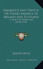 Shamrock and Thistle; Or Young America in Ireland and Scotland: A Story of Travel and Adventure