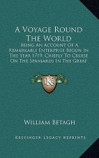 A Voyage Round the World: Being an Account of a Remarkable Enterprise Begun in the Year 1719, Chiefly to Cruise on the Spaniards in the Great So
