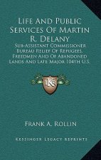 Life and Public Services of Martin R. Delany: Sub-Assistant Commissioner Bureau Relief of Refugees, Freedmen and of Abandoned Lands and Late Major 104