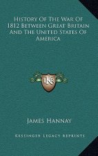 History of the War of 1812 Between Great Britain and the United States of America
