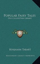 Popular Fairy Tales: Or a Lilliputian Library: Containing Twenty-Six Choice Pieces of Fancy and Fiction