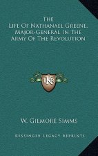 The Life of Nathanael Greene, Major-General in the Army of the Revolution