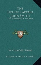 The Life of Captain John Smith: The Founder of Virginia