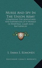 Nurse and Spy in the Union Army: Comprising the Adventures and Experiences of a Woman in Hospitals, Camps and Battlefields