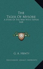 The Tiger of Mysore: A Story of the War with Tippoo Saib
