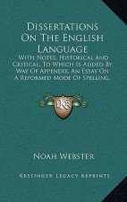Dissertations on the English Language: With Notes, Historical and Critical; To Which Is Added by Way of Appendix, an Essay on a Reformed Mode of Spell