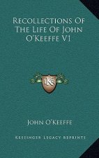 Recollections of the Life of John O'Keeffe V1
