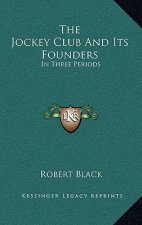 The Jockey Club and Its Founders: In Three Periods