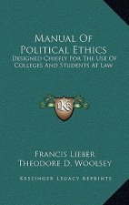 Manual of Political Ethics: Designed Chiefly for the Use of Colleges and Students at Law