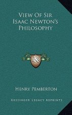 View of Sir Isaac Newton's Philosophy