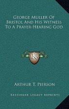 George Muller of Bristol and His Witness to a Prayer-Hearing God
