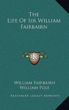 The Life of Sir William Fairbairn