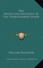 The Origin and Influence of the Thoroughbred Horse