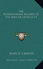 The Revolutionary Records of the State of Georgia V1