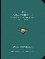The Shaughraun: An Original Drama In Three Acts (1889)