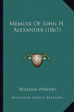 Memoir of John H. Alexander (1867)
