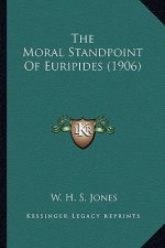 The Moral Standpoint of Euripides (1906) the Moral Standpoint of Euripides (1906)