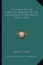 Discourse on the Surviving Remnant of the Indian Race in Thediscourse on the Surviving Remnant of the Indian Race in the United States (1836) United S