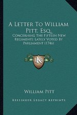 A Letter to William Pitt, Esq.: Concerning the Fifteen New Regiments Lately Voted by Parliament (1746)