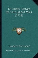 To Arms! Songs of the Great War (1918) to Arms! Songs of the Great War (1918)
