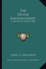 The Divine Enchantment the Divine Enchantment: A Mystical Poem (1900) a Mystical Poem (1900)