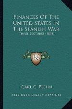 Finances of the United States in the Spanish War: Three Lectures (1898)