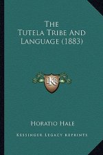 The Tutela Tribe and Language (1883) the Tutela Tribe and Language (1883)