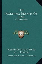 The Morning Breath of June the Morning Breath of June: A Poem (1884) a Poem (1884)