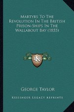 Martyrs to the Revolution in the British Prison-Ships in Themartyrs to the Revolution in the British Prison-Ships in the Wallabout Bay (1855) Wallabou