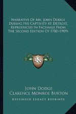 Narrative of Mr. John Dodge During His Captivity at Detroit, Narrative of Mr. John Dodge During His Captivity at Detroit, Reproduced in Facsimile from