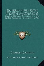 Reminiscences of the Eulogy of Rufus Choate on Daniel Webstereminiscences of the Eulogy of Rufus Choate on Daniel Webster, Delivered at Dartmouth Coll