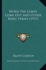 When the Leaves Come Out and Other Rebel Verses (1917)