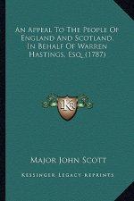 An Appeal to the People of England and Scotland, in Behalf Oan Appeal to the People of England and Scotland, in Behalf of Warren Hastings, Esq. (1787)