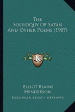 The Soliloquy of Satan and Other Poems (1907) the Soliloquy of Satan and Other Poems (1907)