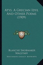 Atys, a Grecian Idyl and Other Poems (1909)
