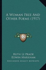 A Woman Free and Other Poems (1917) a Woman Free and Other Poems (1917)