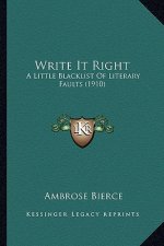 Write It Right: A Little Blacklist of Literary Faults (1910) a Little Blacklist of Literary Faults (1910)