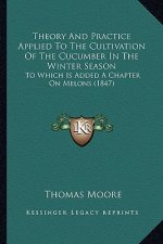 Theory and Practice Applied to the Cultivation of the Cucumbtheory and Practice Applied to the Cultivation of the Cucumber in the Winter Season Er in