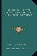 Though Given In Vain; The Mysterious Egg And A Berkshire Story (1889)