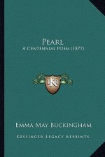 Pearl Pearl: A Centennial Poem (1877) a Centennial Poem (1877)