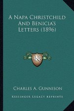 A Napa Christchild and Benicia's Letters (1896) a Napa Christchild and Benicia's Letters (1896)