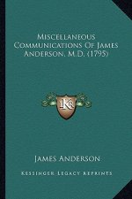 Miscellaneous Communications of James Anderson, M.D. (1795)