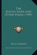 The Rough Rider and Other Poems (1909) the Rough Rider and Other Poems (1909)
