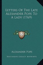 Letters of the Late Alexander Pope to a Lady (1769)