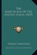 The Martyr Age of the United States (1839) the Martyr Age of the United States (1839)