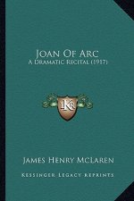 Joan of Arc: A Dramatic Recital (1917) a Dramatic Recital (1917)