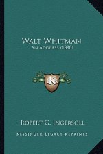 Walt Whitman: An Address (1890) an Address (1890)
